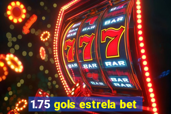 1.75 gols estrela bet